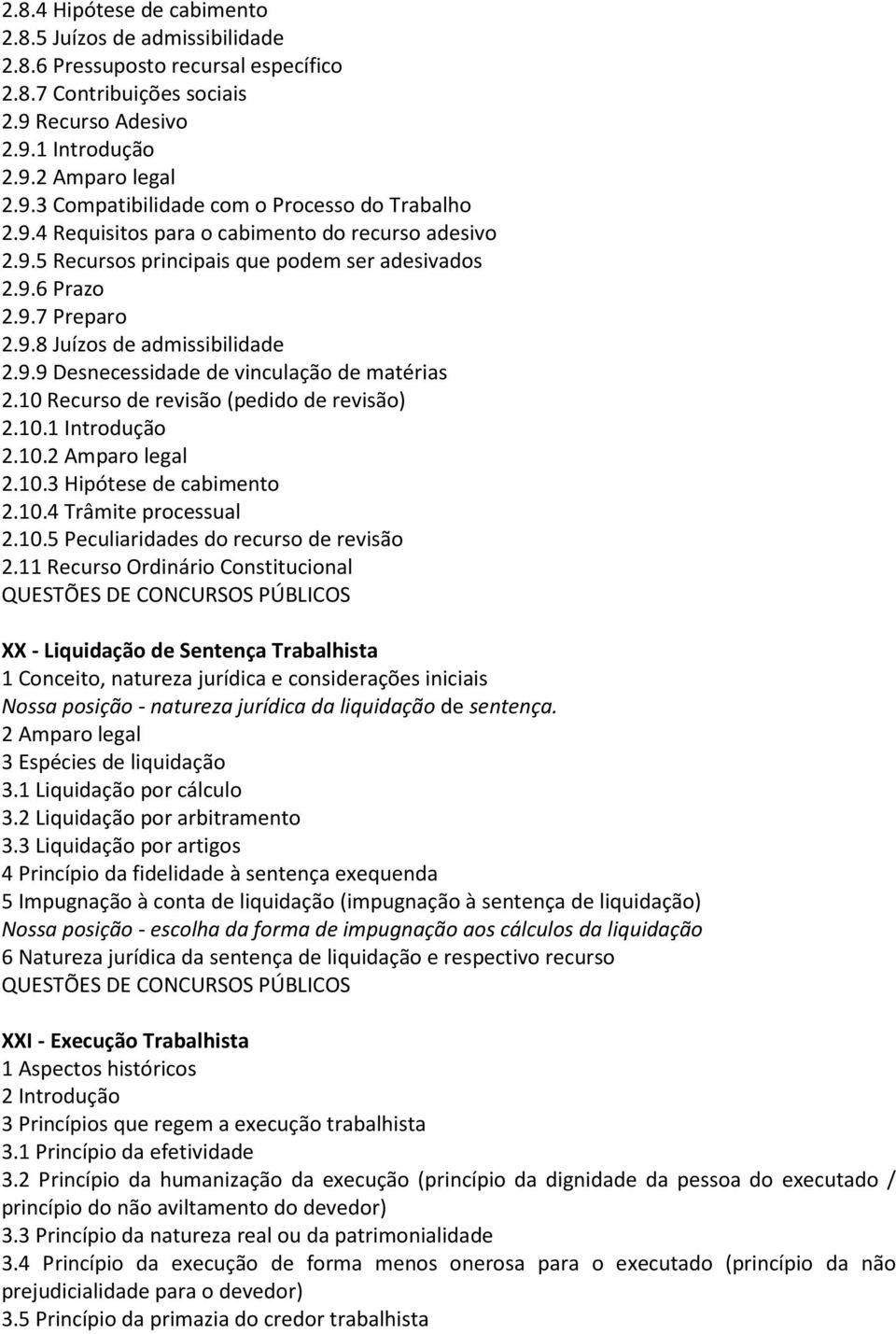 10 Recurso de revisão (pedido de revisão) 2.10.1 Introdução 2.10.2 Amparo legal 2.10.3 Hipótese de cabimento 2.10.4 Trâmite processual 2.10.5 Peculiaridades do recurso de revisão 2.