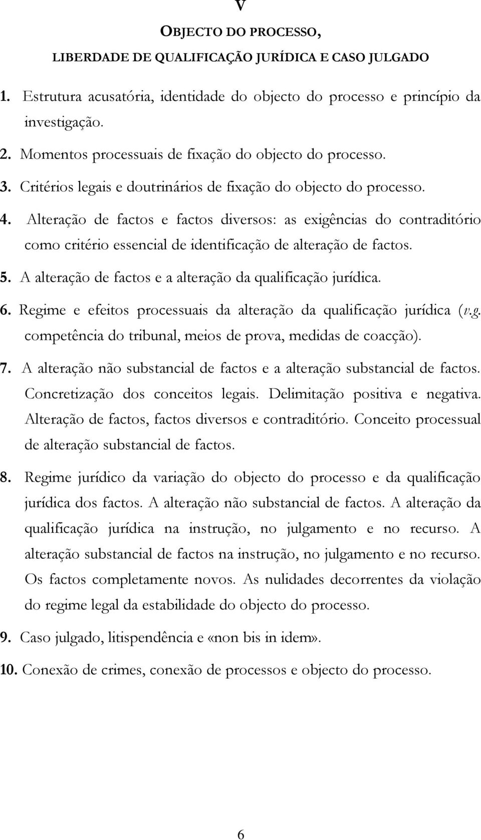 Alteração de factos e factos diversos: as exigências do contraditório como critério essencial de identificação de alteração de factos. 5. A alteração de factos e a alteração da qualificação jurídica.