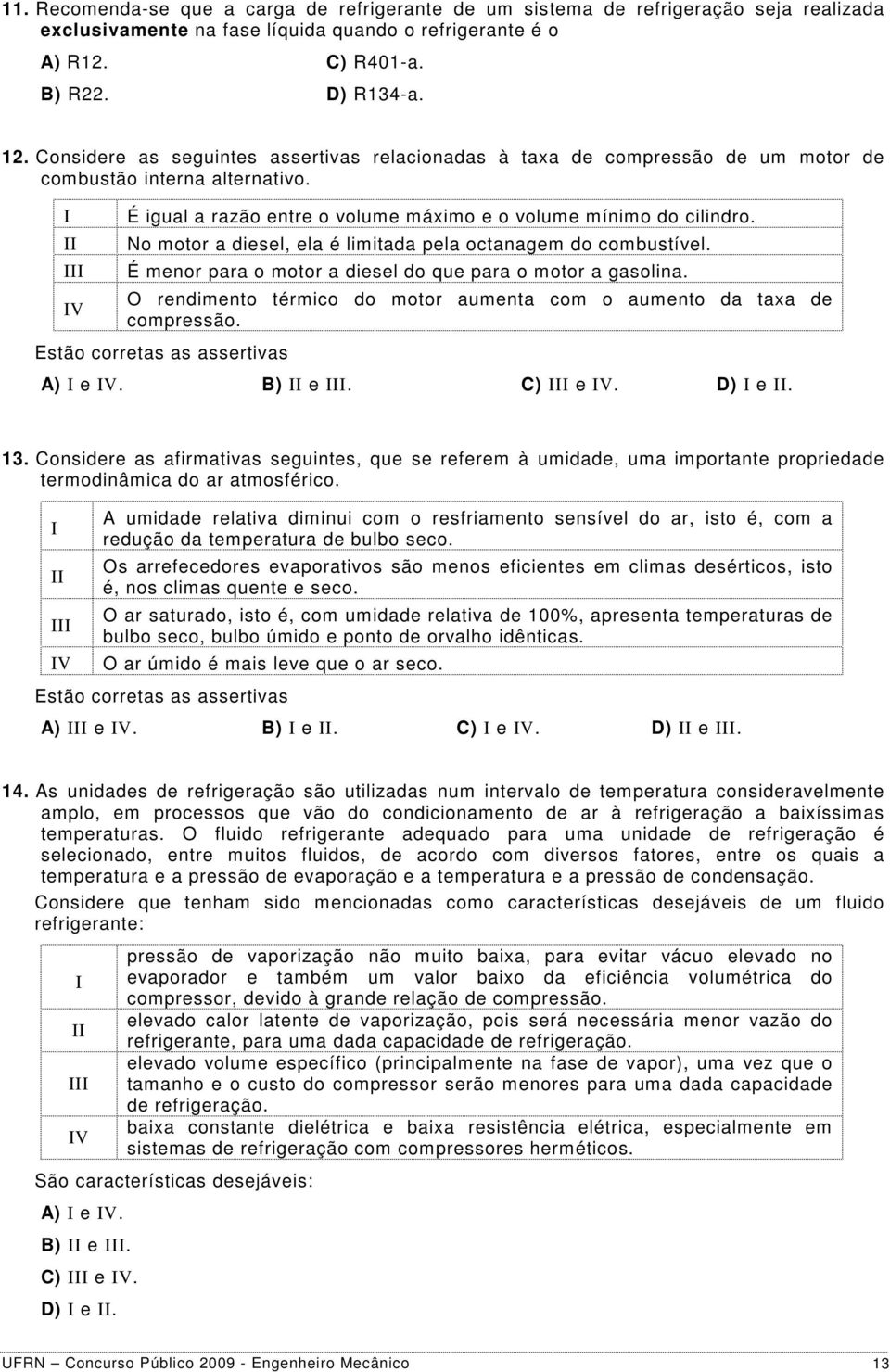 No motor a diesel, ela é limitada pela octanagem do combustível. É menor para o motor a diesel do que para o motor a gasolina.