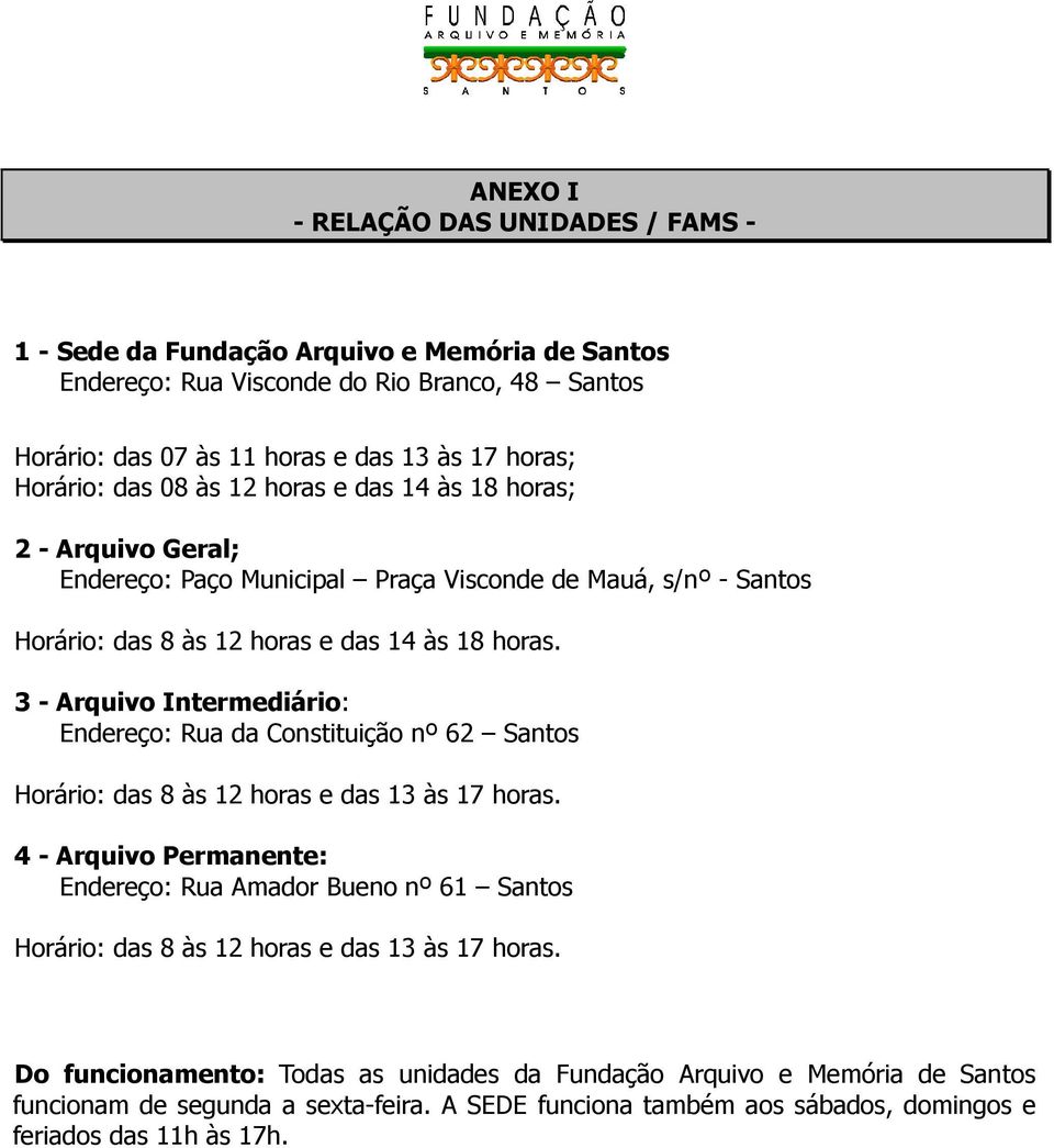 3 - Arquivo Intermediário: Endereço: Rua da Constituição nº 62 Santos Horário: das 8 às 12 horas e das 13 às 17 horas.