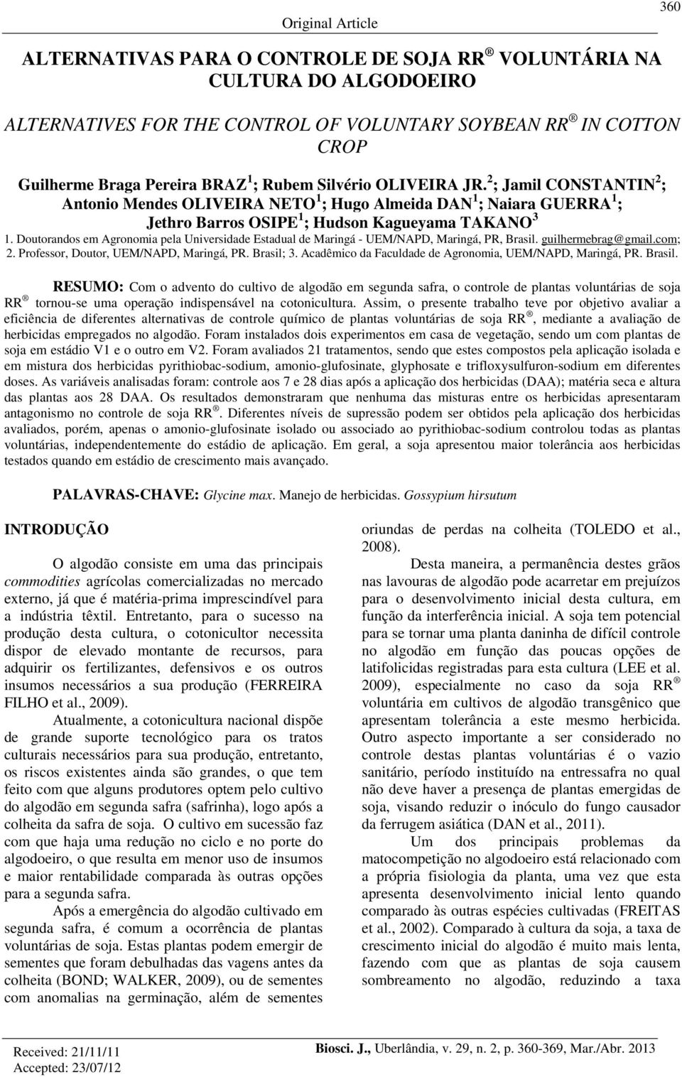 Doutorandos em Agronomia pela Universidade Estadual de Maringá - UEM/NAPD, Maringá, PR, Brasil. guilhermebrag@gmail.com; 2. Professor, Doutor, UEM/NAPD, Maringá, PR. Brasil; 3.