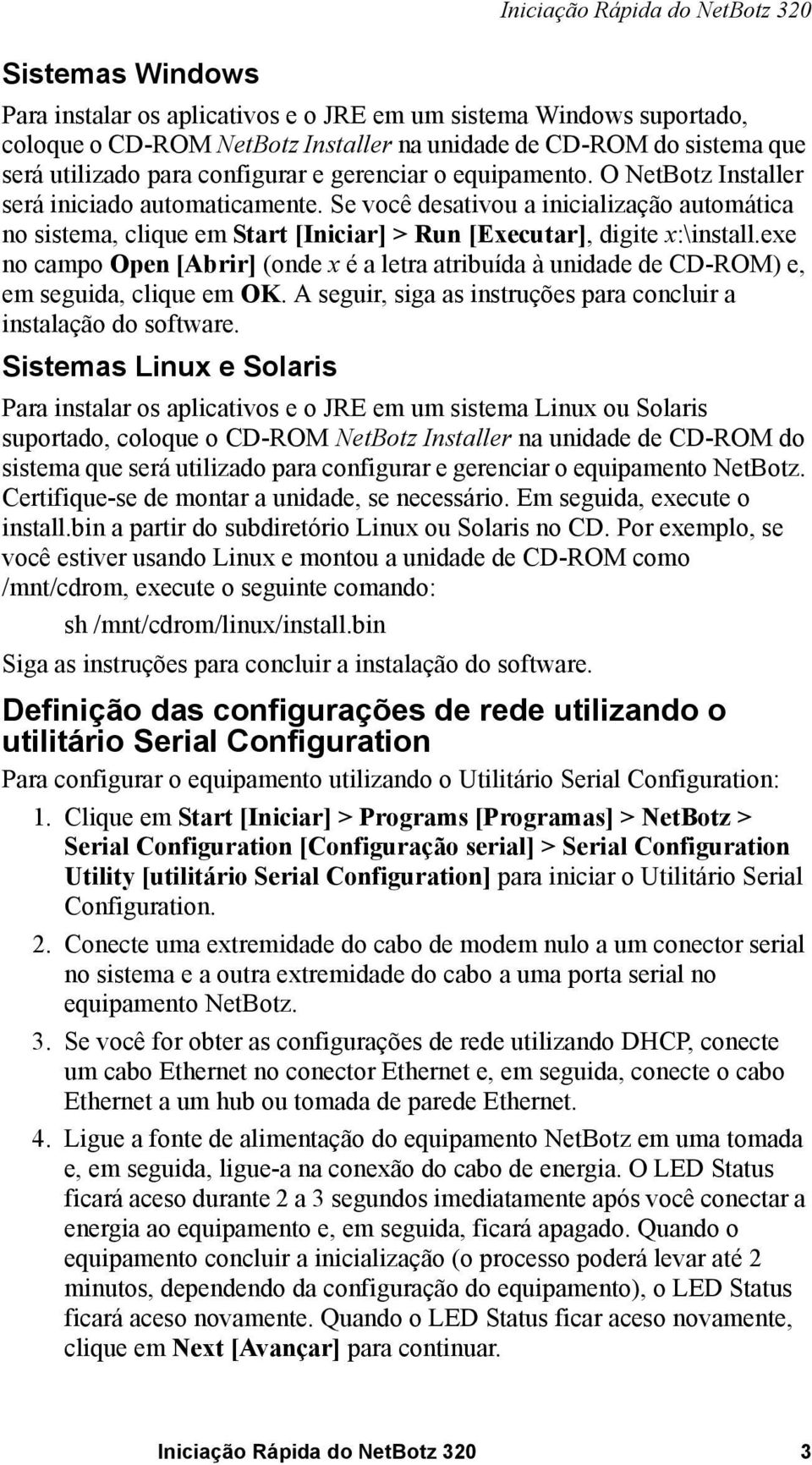 Se você desativou a inicialização automática no sistema, clique em Start [Iniciar] > Run [Executar], digite x:\install.