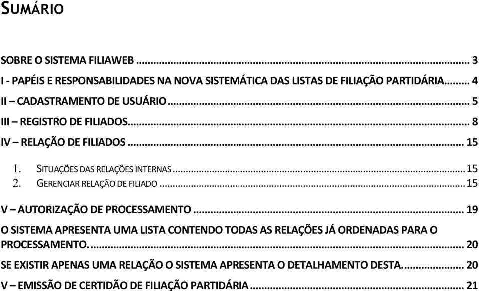 GERENCIAR RELAÇÃO DE FILIADO... 15 V AUTORIZAÇÃO DE PROCESSAMENTO.