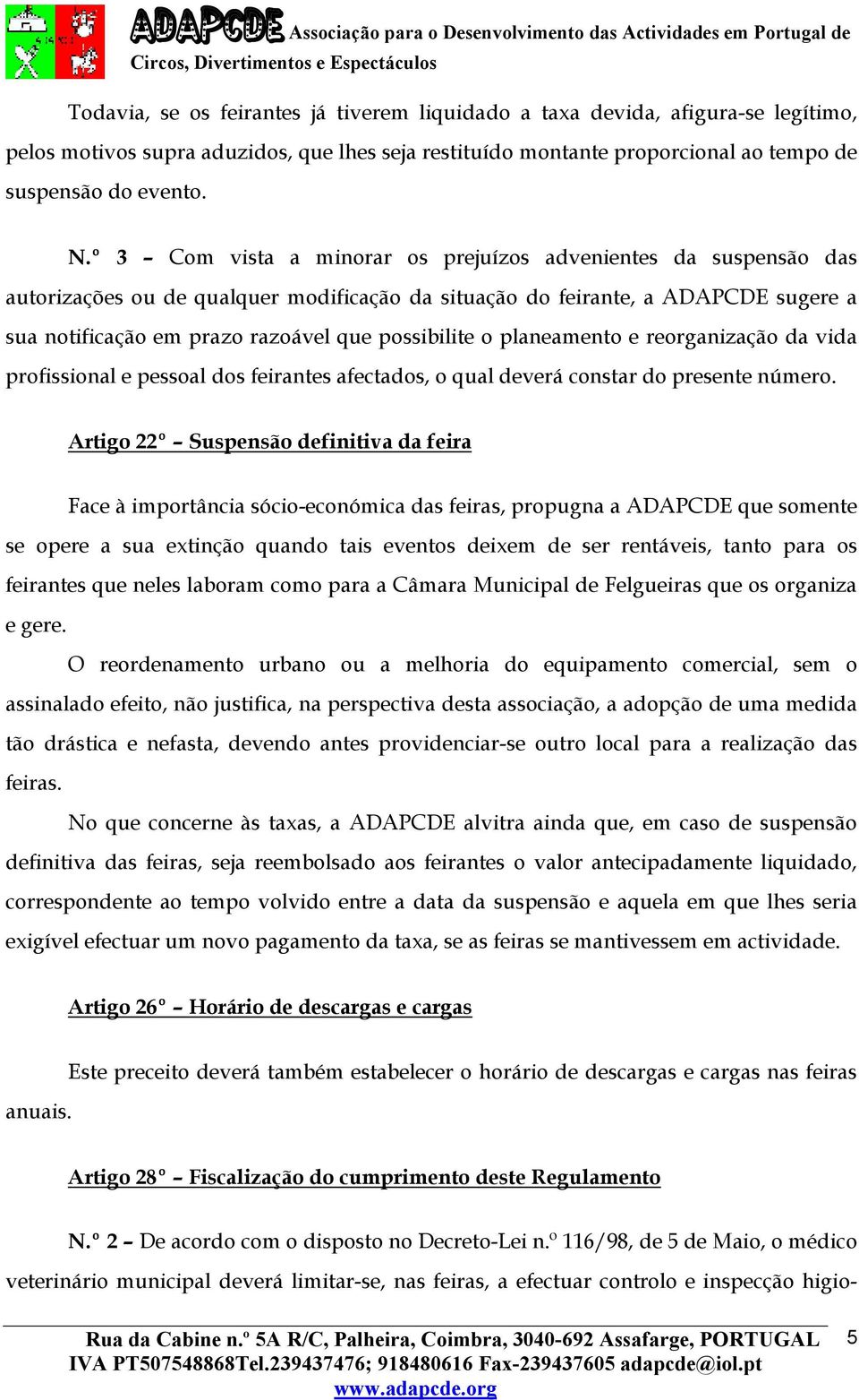 o planeamento e reorganização da vida profissional e pessoal dos feirantes afectados, o qual deverá constar do presente número.