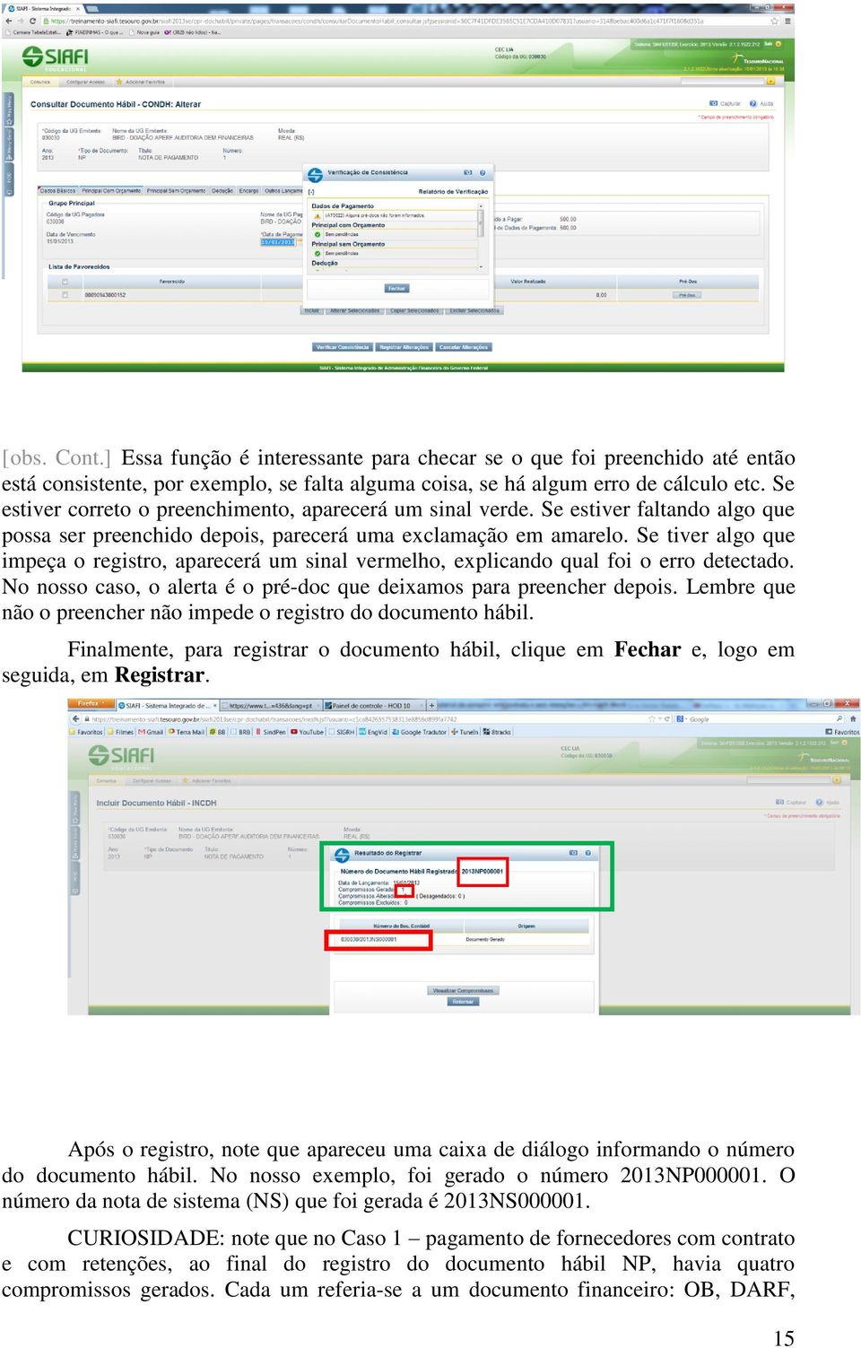 Se tiver algo que impeça o registro, aparecerá um sinal vermelho, explicando qual foi o erro detectado. No nosso caso, o alerta é o pré-doc que deixamos para preencher depois.