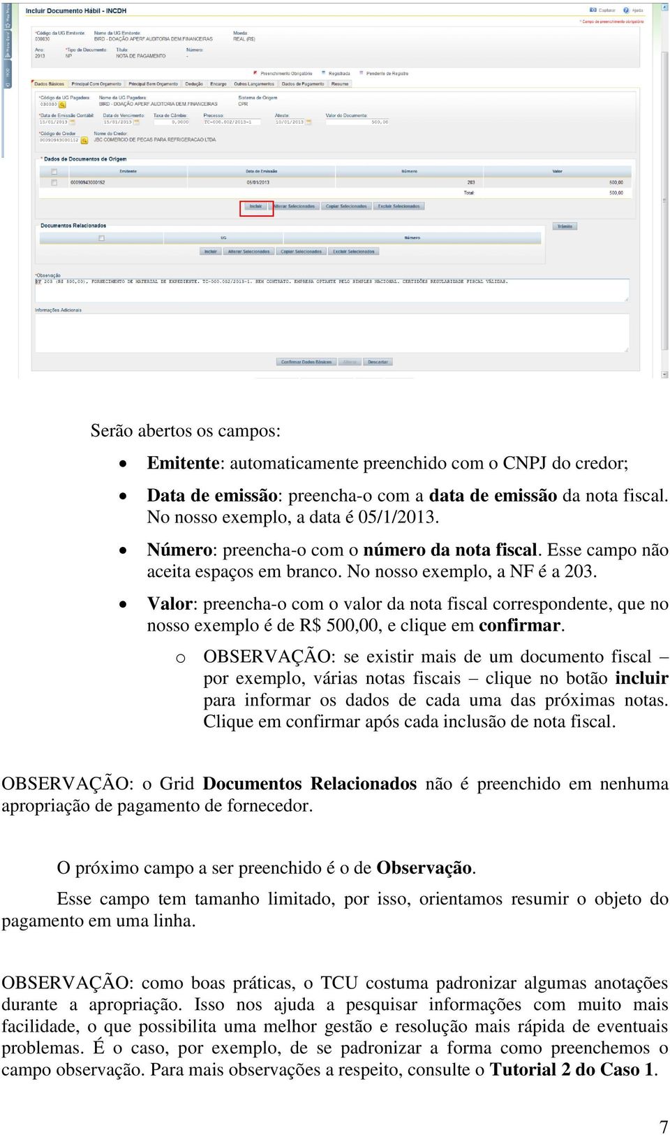 Valor: preencha-o com o valor da nota fiscal correspondente, que no nosso exemplo é de R$ 500,00, e clique em confirmar.