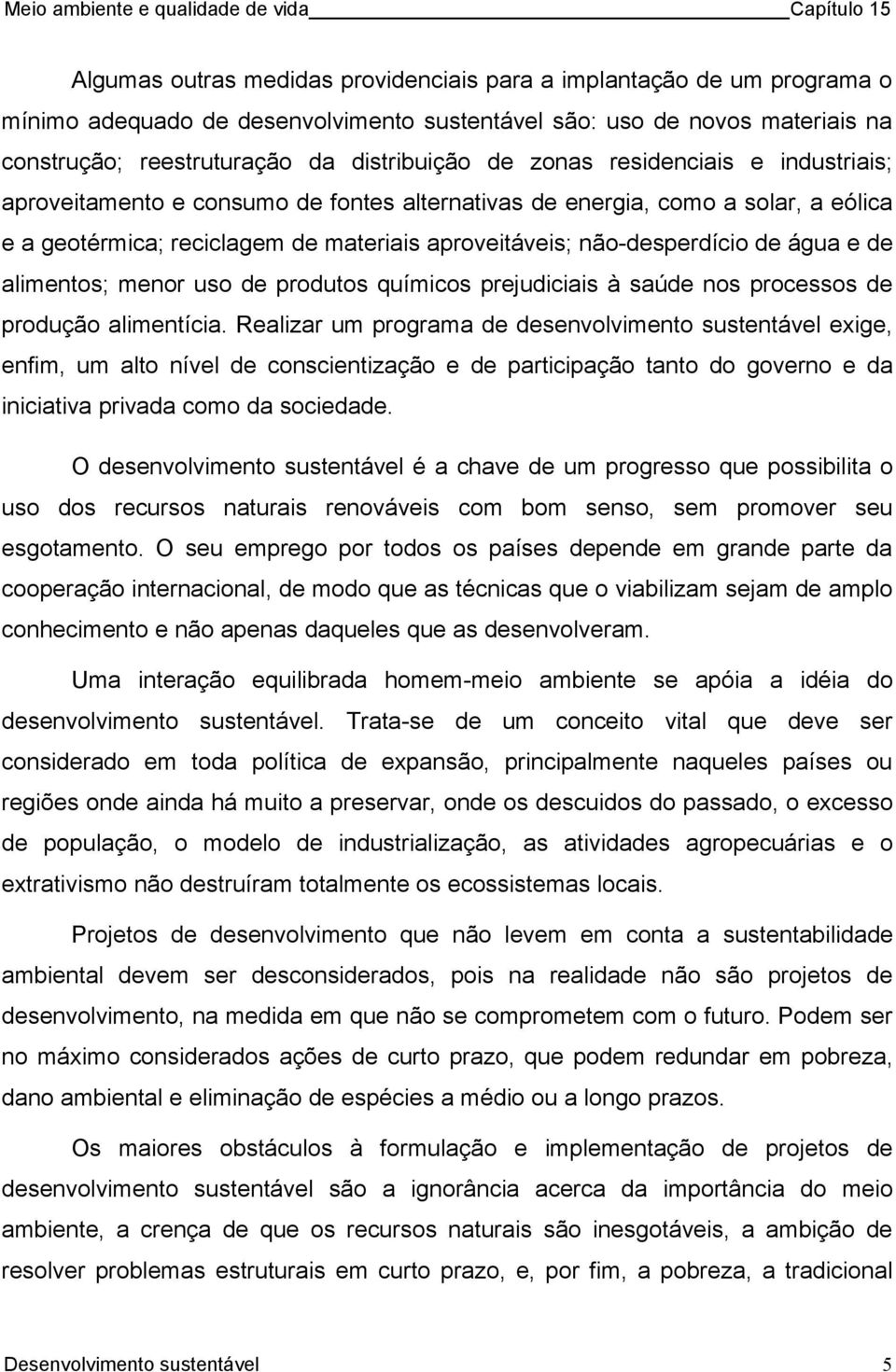 de alimentos; menor uso de produtos químicos prejudiciais à saúde nos processos de produção alimentícia.