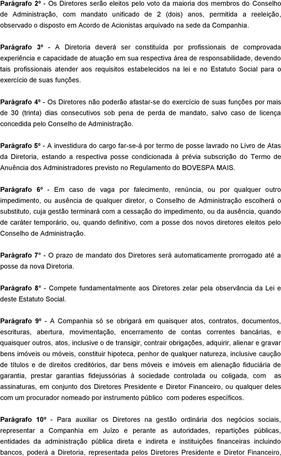 Parágrafo 3º - A Diretoria deverá ser constituída por profissionais de comprovada experiência e capacidade de atuação em sua respectiva área de responsabilidade, devendo tais profissionais atender