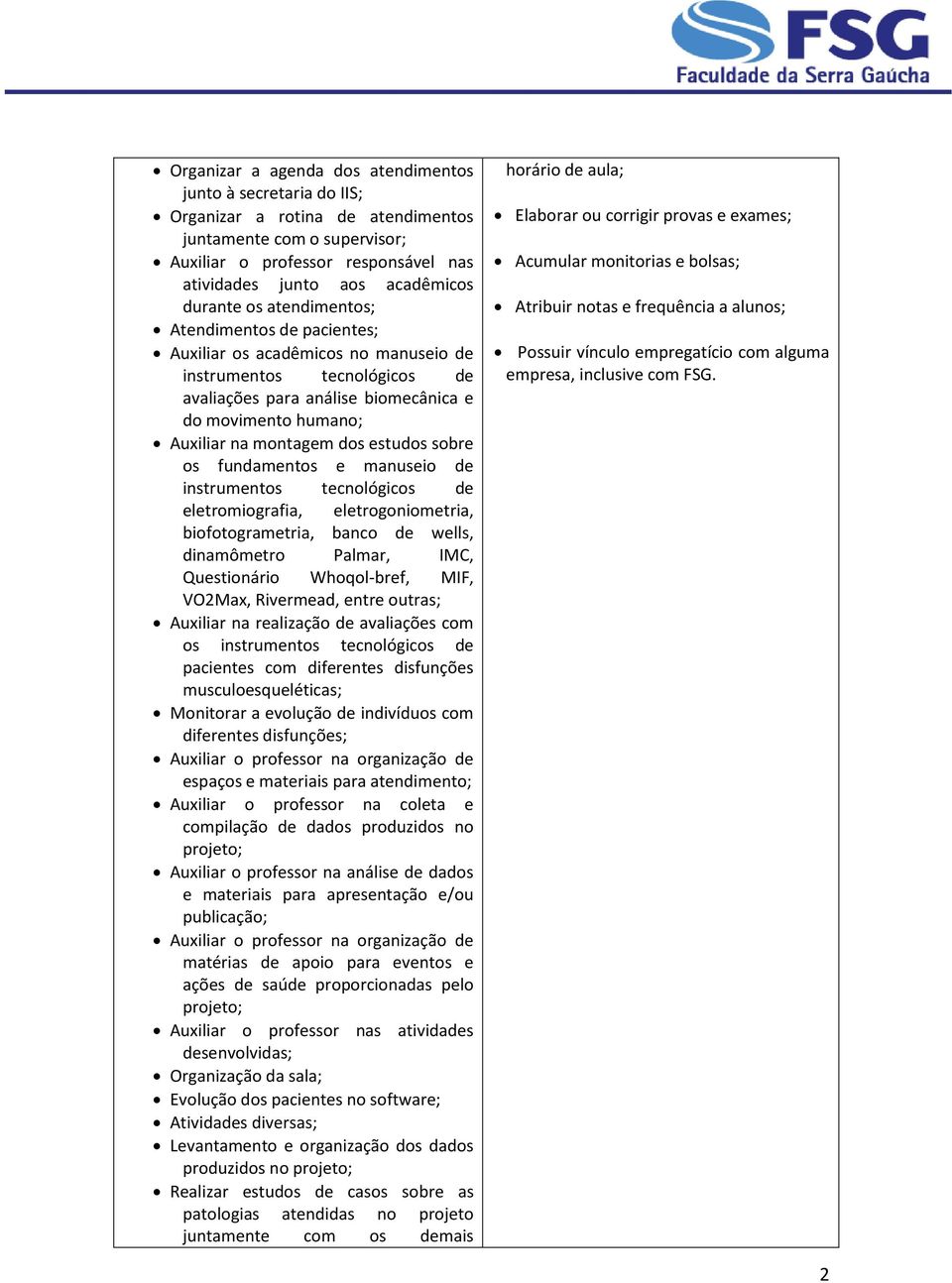 dos estudos sobre os fundamentos e manuseio de instrumentos tecnológicos de eletromiografia, eletrogoniometria, biofotogrametria, banco de wells, dinamômetro Palmar, IMC, Questionário Whoqol-bref,