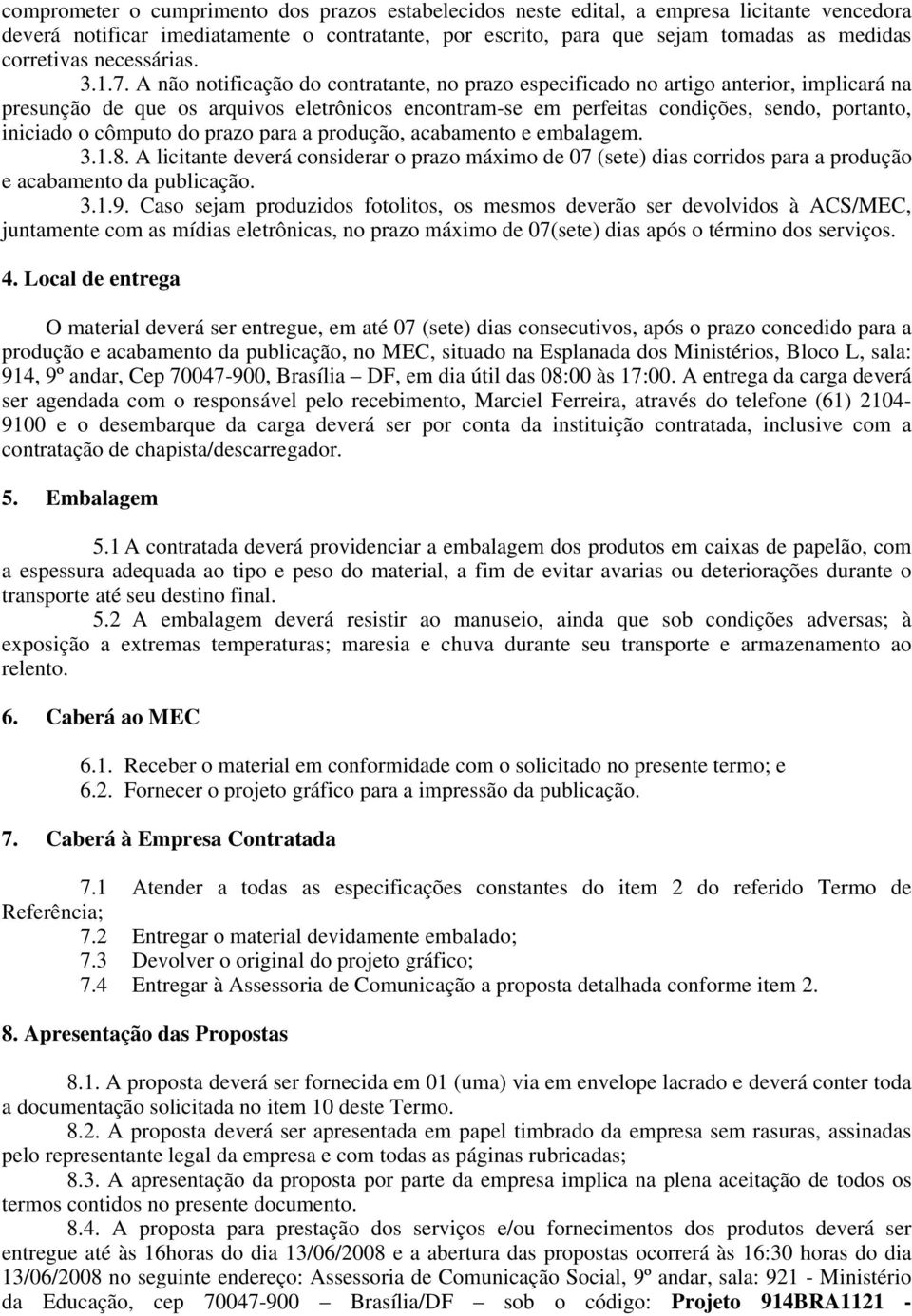 A não notificação do contratante, no prazo especificado no artigo anterior, implicará na presunção de que os arquivos eletrônicos encontram-se em perfeitas condições, sendo, portanto, iniciado o