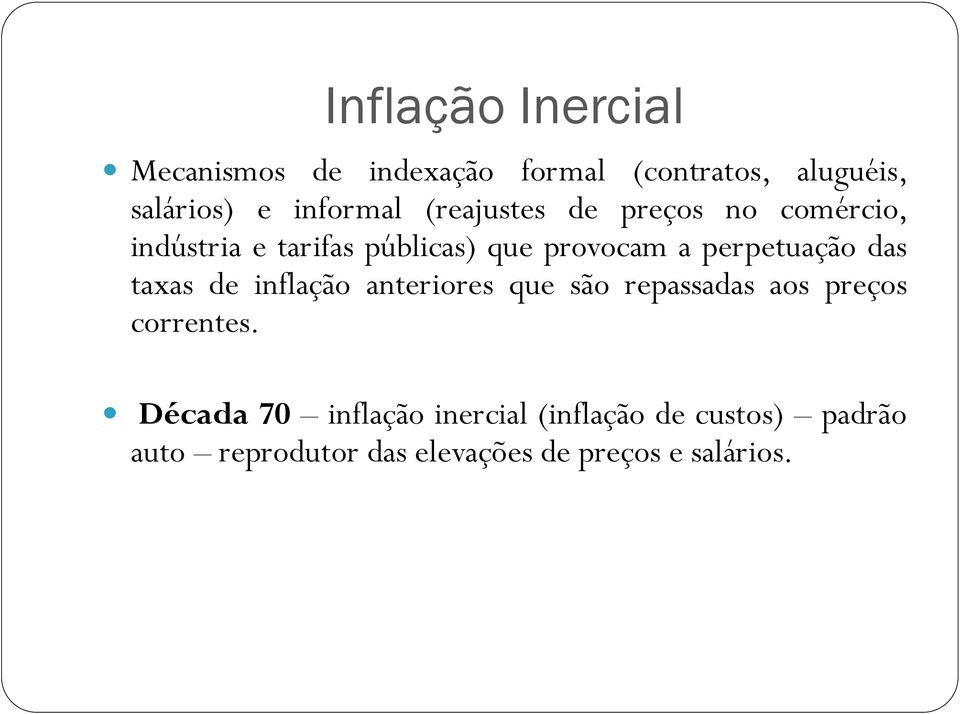 perpetuação das taxas de inflação anteriores que são repassadas aos preços correntes.