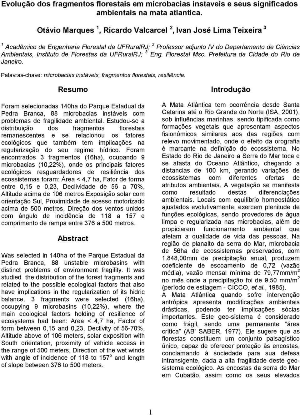 UFRuralRJ; 3 Eng. Florestal Msc. Prefeitura da Cidade do Rio de Janeiro. Palavras-chave: icrobacias instáveis, fragentos florestais, resiliência.