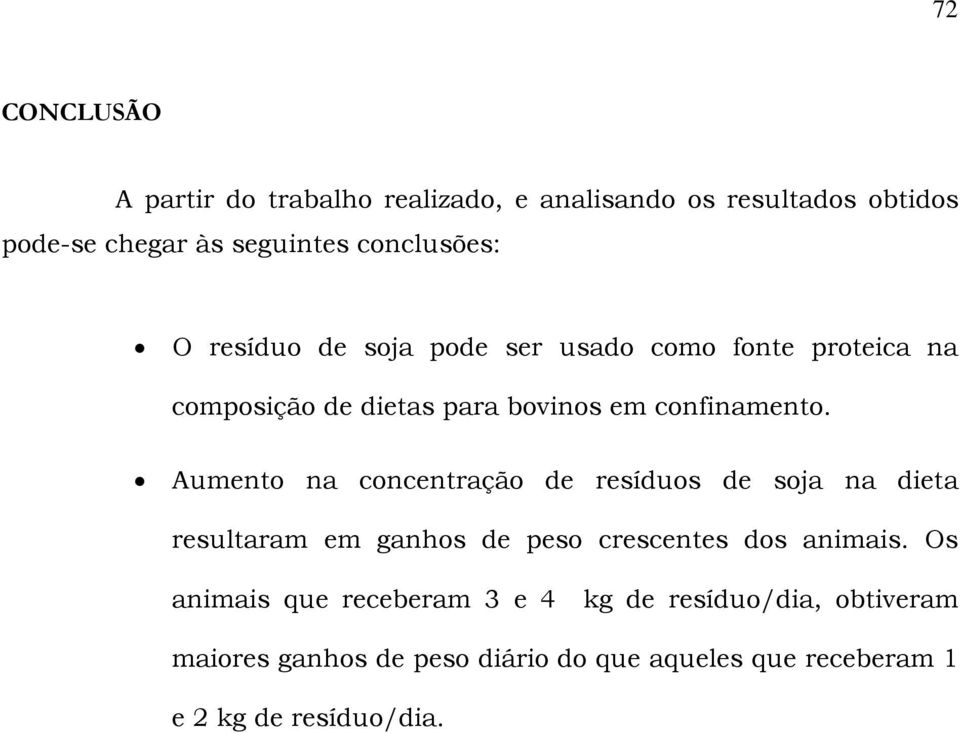 Aumento na concentração de resíduos de soja na dieta resultaram em ganhos de peso crescentes dos animais.