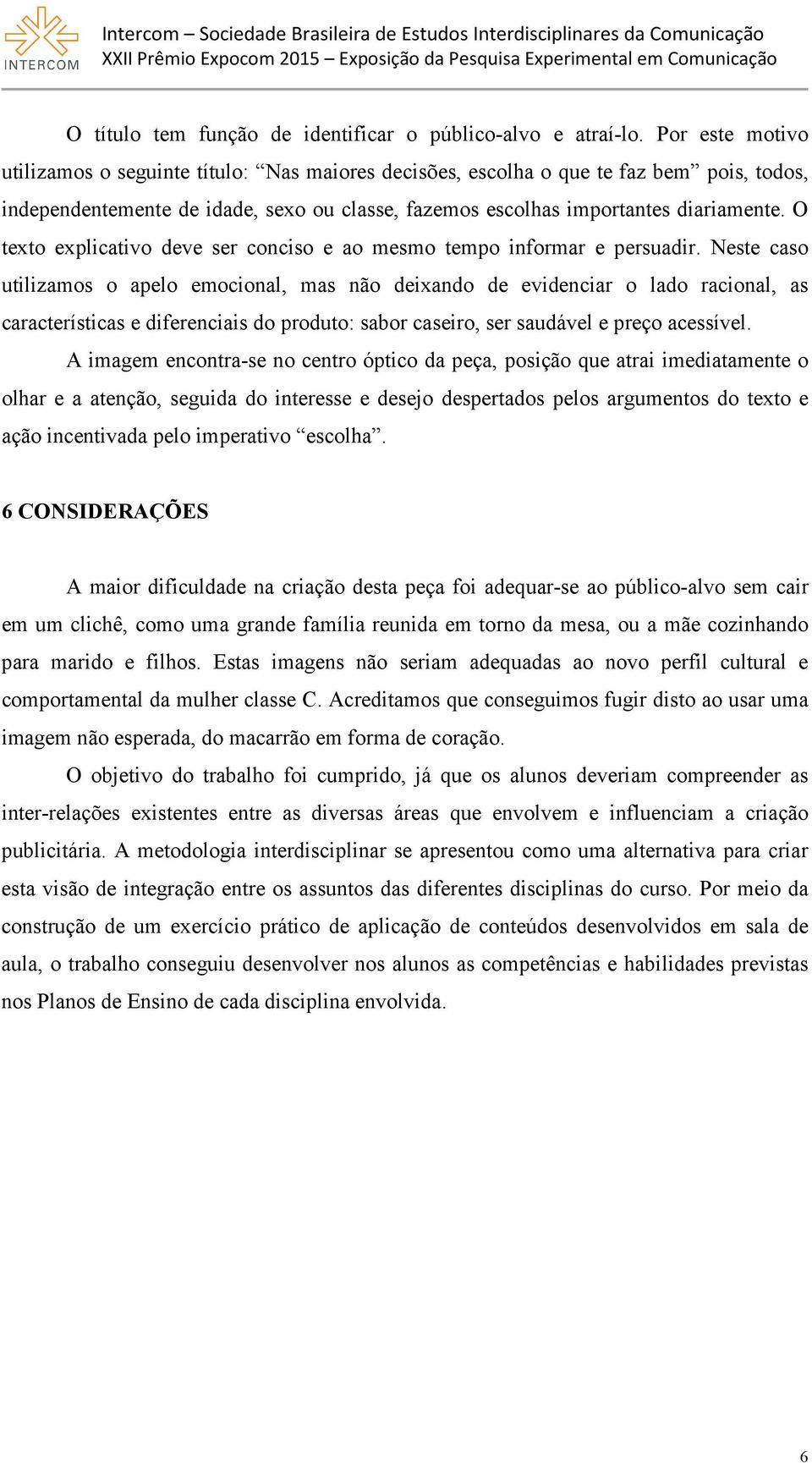 O texto explicativo deve ser conciso e ao mesmo tempo informar e persuadir.