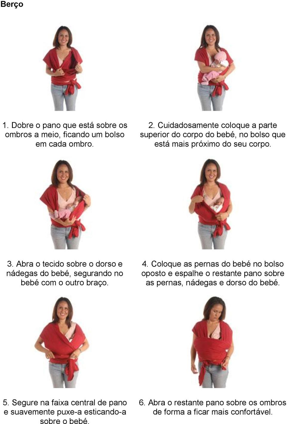 Abra o tecido sobre o dorso e nádegas do bebé, segurando no bebé com o outro braço. 4.