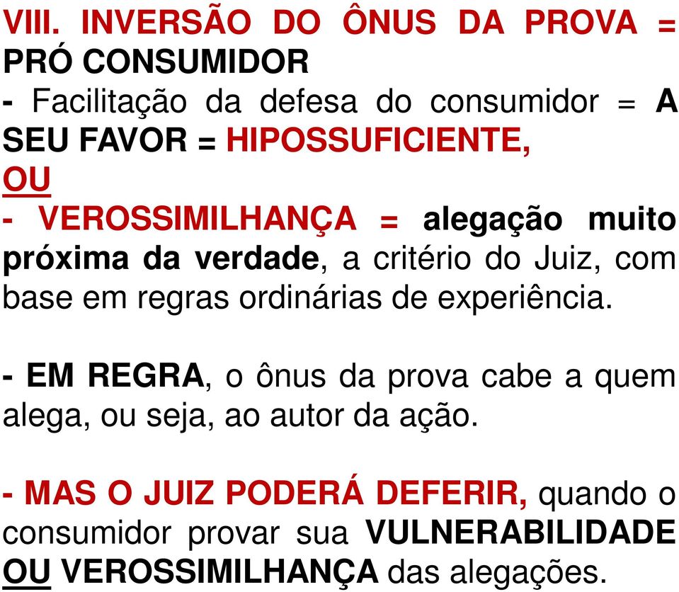 regras ordinárias de experiência. - EM REGRA, o ônus da prova cabe a quem alega, ou seja, ao autor da ação.