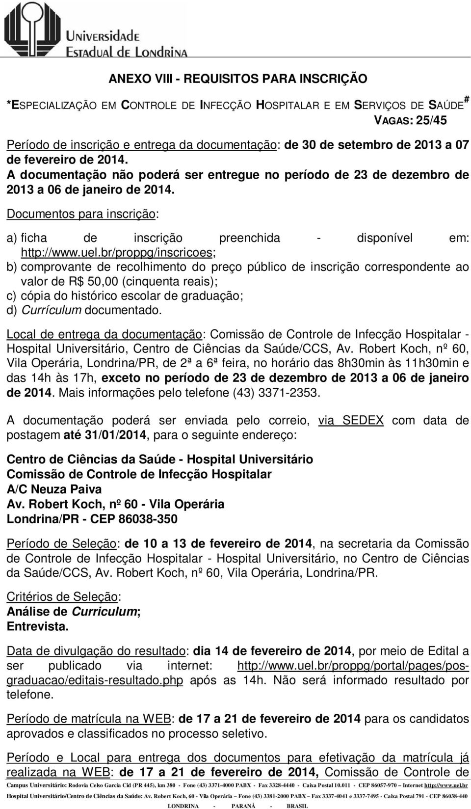 Local de entrega da documentação: Comissão de Controle de Infecção Hospitalar - Hospital Universitário, Centro de Ciências da Saúde/CCS, Av.