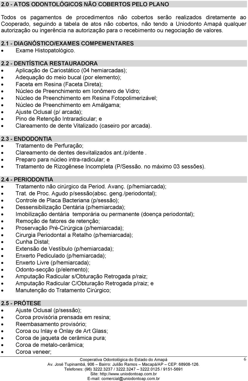 1 - DIAGNÓSTICO/EXAMES COMPEMENTARES Exame Histopatológico. 2.