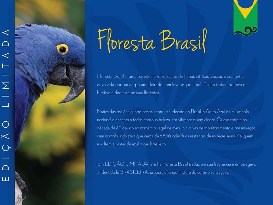 Nativa das regiões centro-oeste, centro e sudoeste do Brasil, a Arara Azul é um símbolo nacional e encanta a todos com sua beleza, cor vibrante e som alegre.