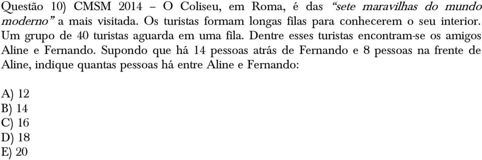 Um grupo de 40 turistas aguarda em uma fila. Dentre esses turistas encontram-se os amigos Aline e Fernando.