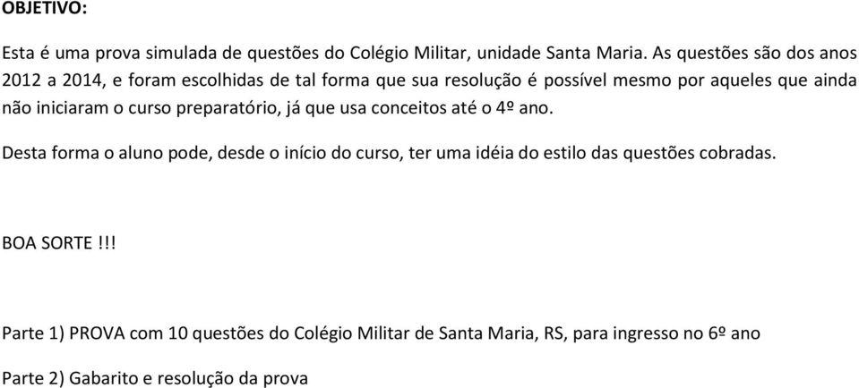 iniciaram o curso preparatório, já que usa conceitos até o 4º ano.