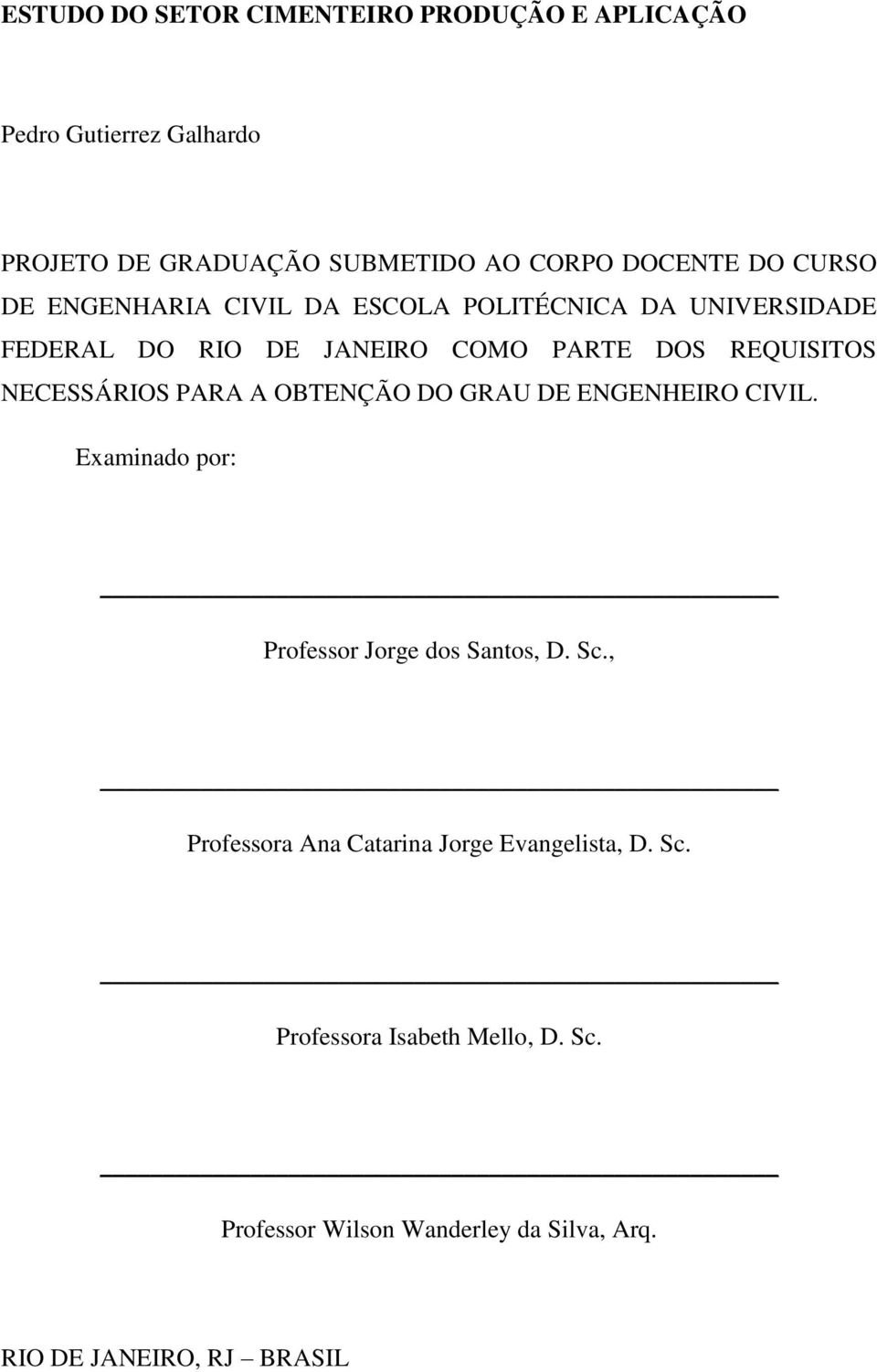 NECESSÁRIOS PARA A OBTENÇÃO DO GRAU DE ENGENHEIRO CIVIL. Examinado por: Professor Jorge dos Santos, D. Sc.