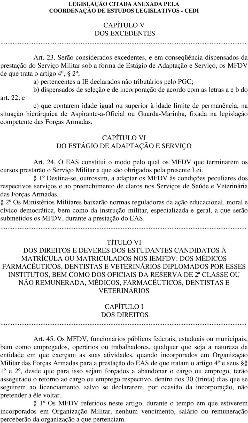 declarados não tributários pelo PGC; b) dispensados de seleção e de incorporação de acordo com as letras a e b do art.