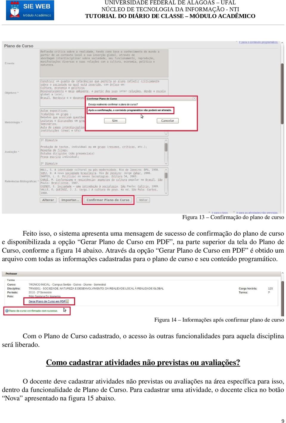 Através da opção Gerar Plano de Curso em PDF é obtido um arquivo com todas as informações cadastradas para o plano de curso e seu conteúdo programático.