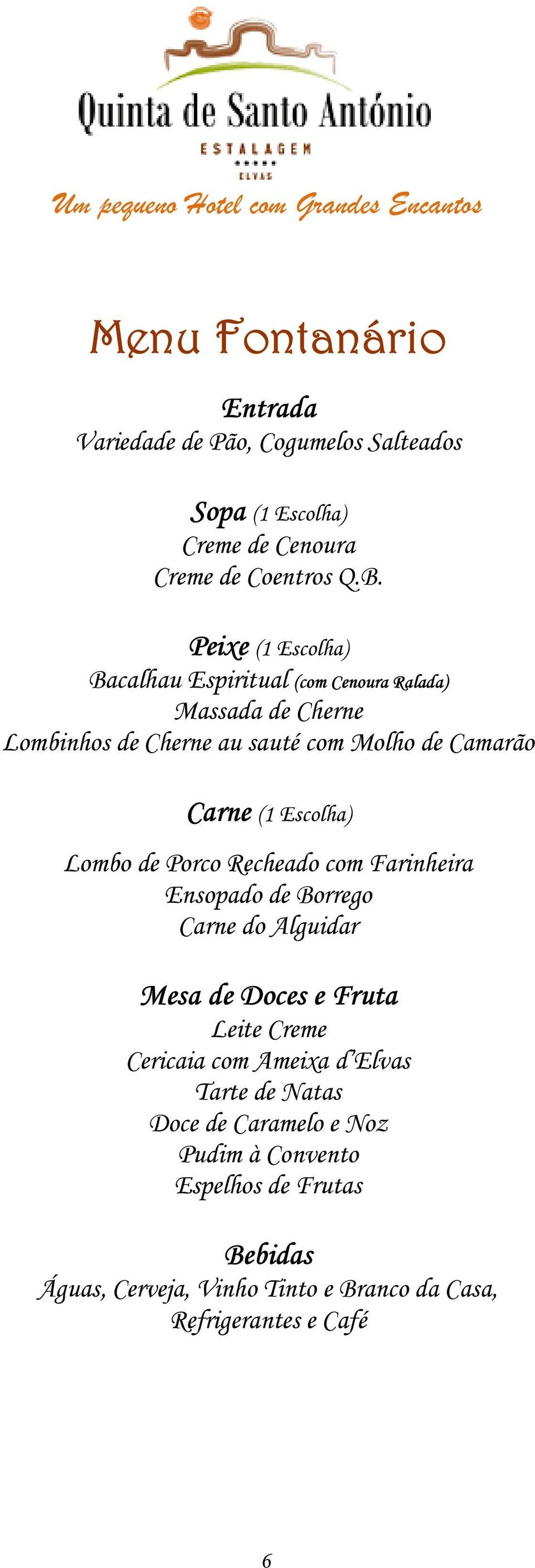 Escolha) Lombo de Porco Recheado com Farinheira Ensopado de Borrego Carne do Alguidar Mesa de Doces e Fruta Leite Creme Cericaia com