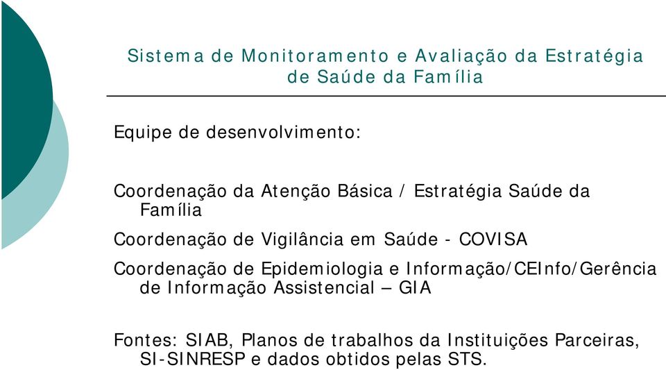 COVISA Coordenação de Epidemiologia e Informação/CEInfo/Gerência de Informação Assistencial GIA