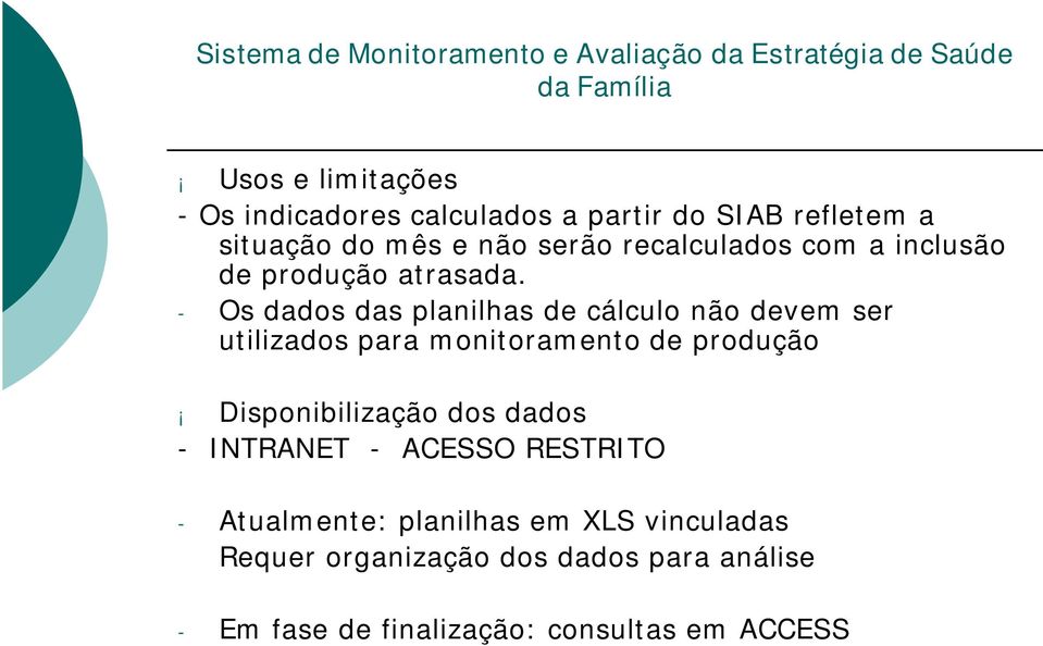 - Os dados das planilhas de cálculo não devem ser utilizados para monitoramento de produção Disponibilização dos dados -