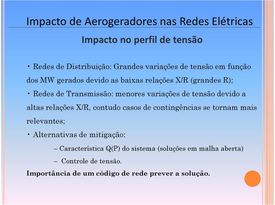 relações X/R, contudo casos de contingências se tornam mais relevantes; Alternativas de mitigação: