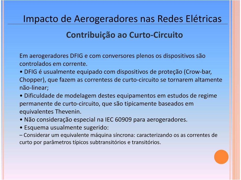 Dificuldadede modelagemdestesequipamentosemestudosde regime permanente de curto-circuito, que são tipicamente baseados em equivalentes Thevenin.