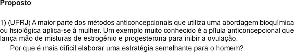 Um exemplo muito conhecido é a pílula anticoncepcional que e ança mão de misturas de