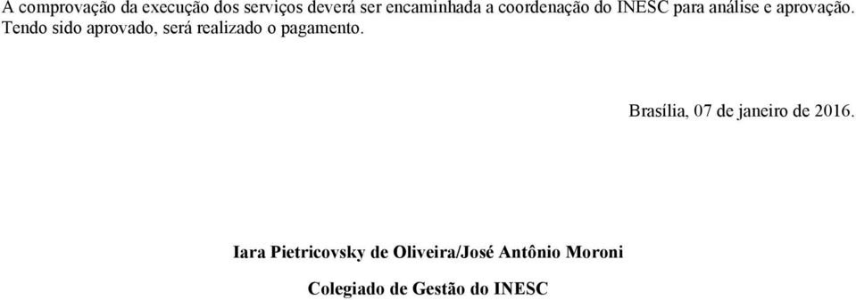 Tendo sido aprovado, será realizado o pagamento.