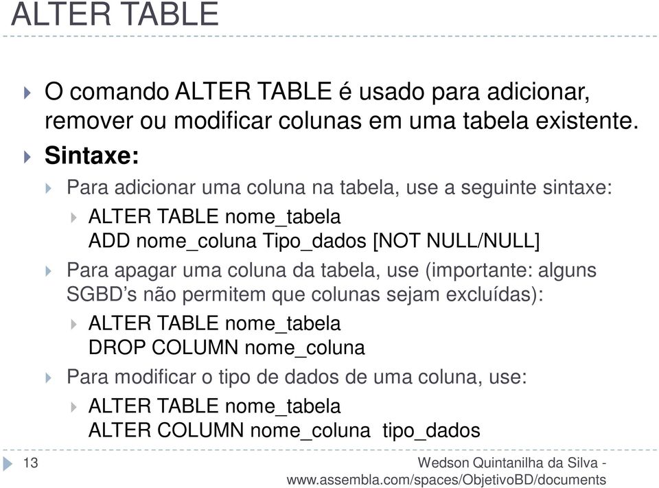NULL/NULL] Para apagar uma coluna da tabela, use (importante: alguns SGBD s não permitem que colunas sejam excluídas): ALTER
