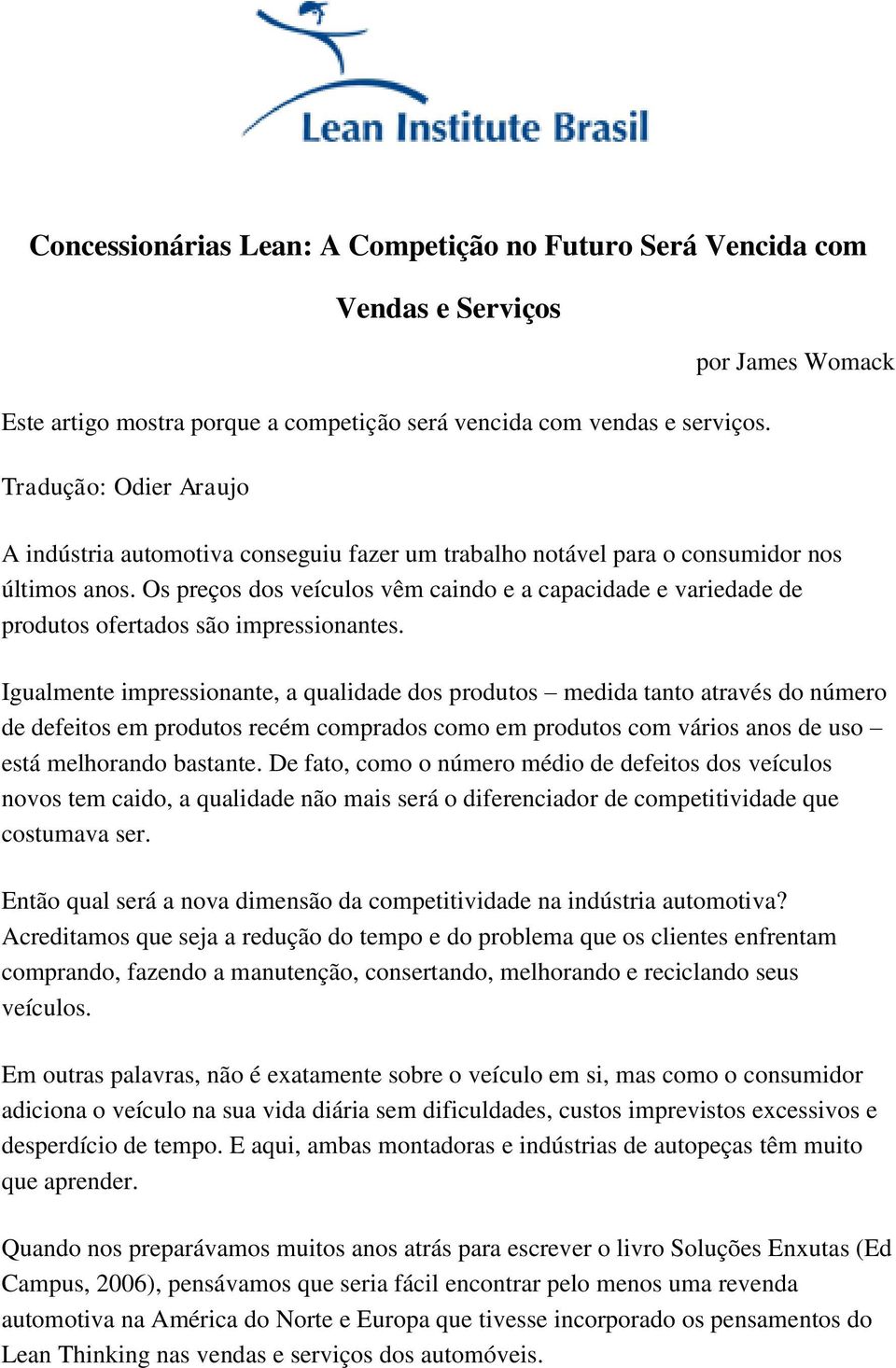 Os preços dos veículos vêm caindo e a capacidade e variedade de produtos ofertados são impressionantes.