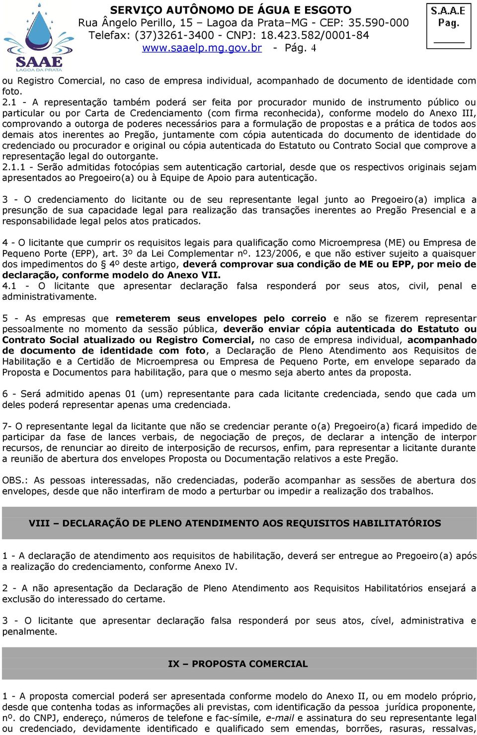 comprovando a outorga de poderes necessários para a formulação de propostas e a prática de todos aos demais atos inerentes ao Pregão, juntamente com cópia autenticada do documento de identidade do