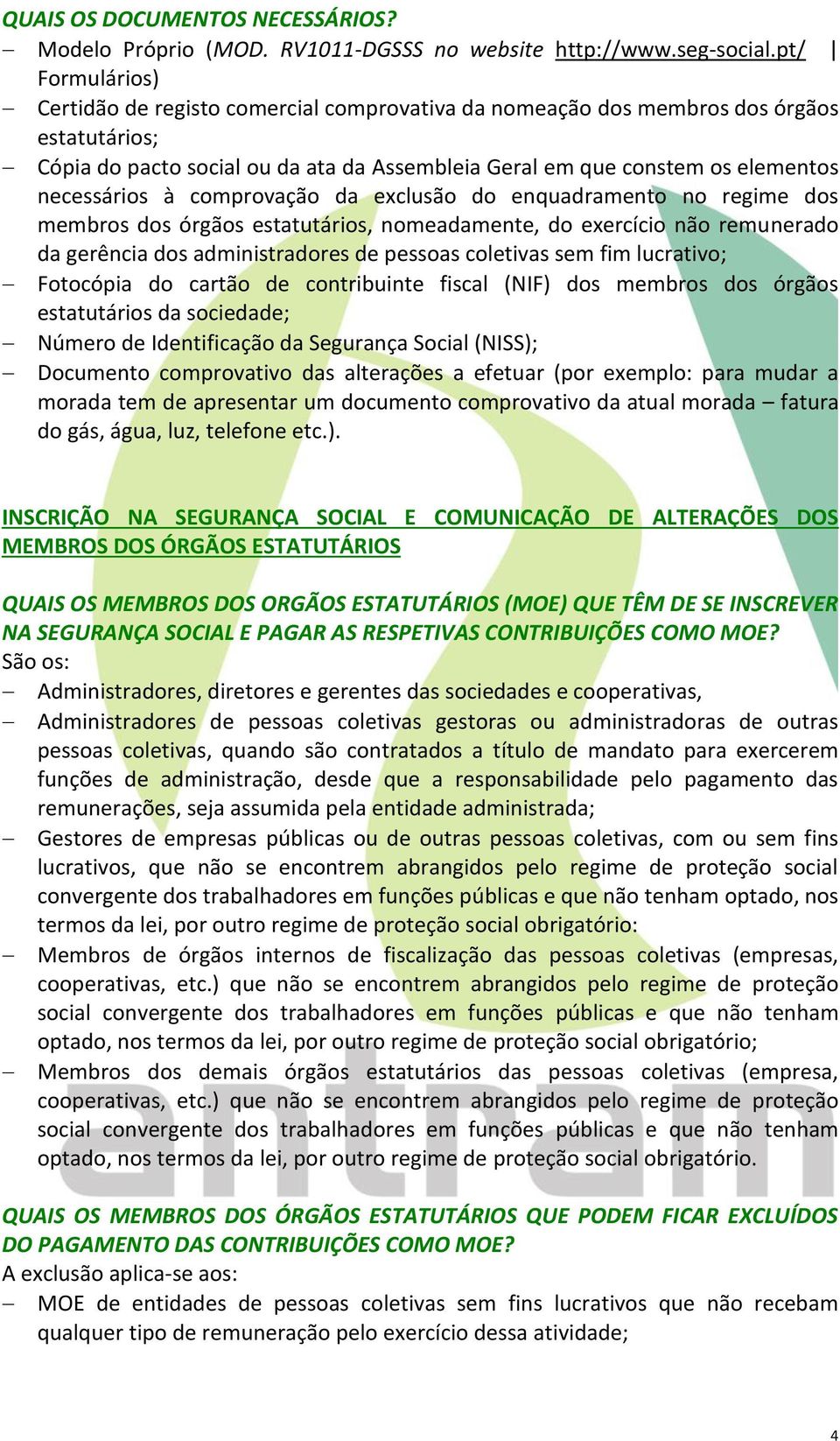 necessários à comprovação da exclusão do enquadramento no regime dos membros dos órgãos estatutários, nomeadamente, do exercício não remunerado da gerência dos administradores de pessoas coletivas