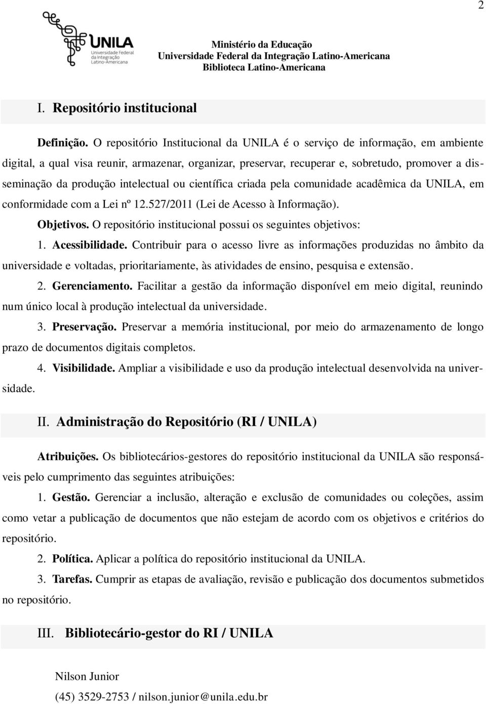intelectual ou científica criada pela comunidade acadêmica da UNILA, em conformidade com a Lei nº 12.527/2011 (Lei de Acesso à Informação). Objetivos.