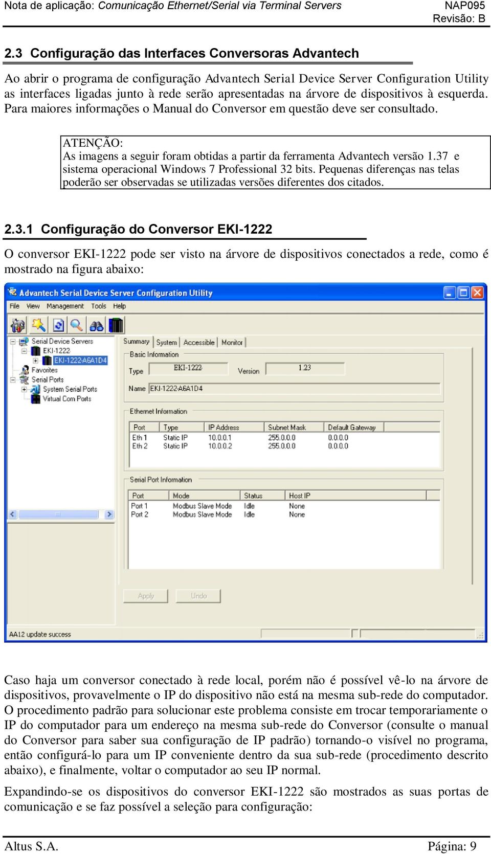 37 e sistema operacional Windows 7 Professional 32 bits. Pequenas diferenças nas telas poderão ser observadas se utilizadas versões diferentes dos citados. 2.3.1 Configuração do Conversor EKI-1222 O