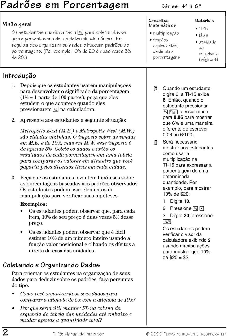 ) Conceitos Matemáticos multiplicação frações equivalentes, decimais e porcentagens Materiais TI-15 lápis atividade do estudante (página 4) Introdução 1.