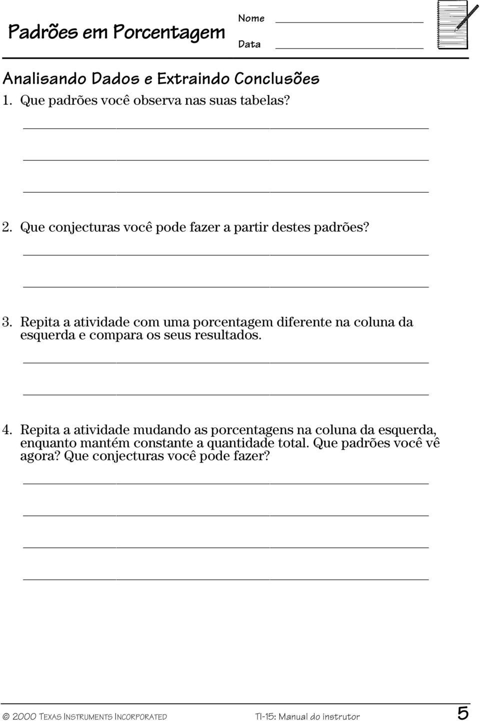 Repita a atividade com uma porcentagem diferente na coluna da esquerda e compara os seus resultados. 4.