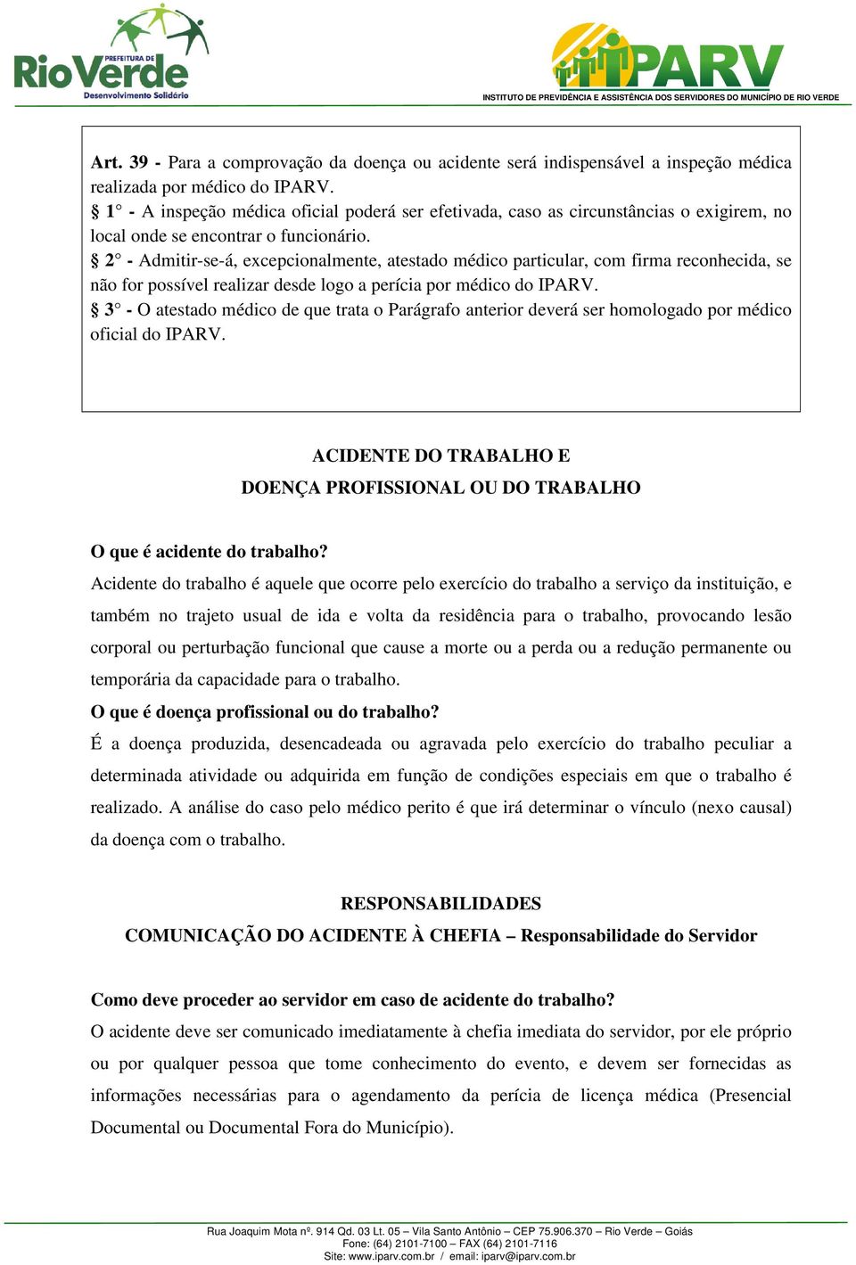 2 - Admitir-se-á, excepcionalmente, atestado médico particular, com firma reconhecida, se não for possível realizar desde logo a perícia por médico do IPARV.