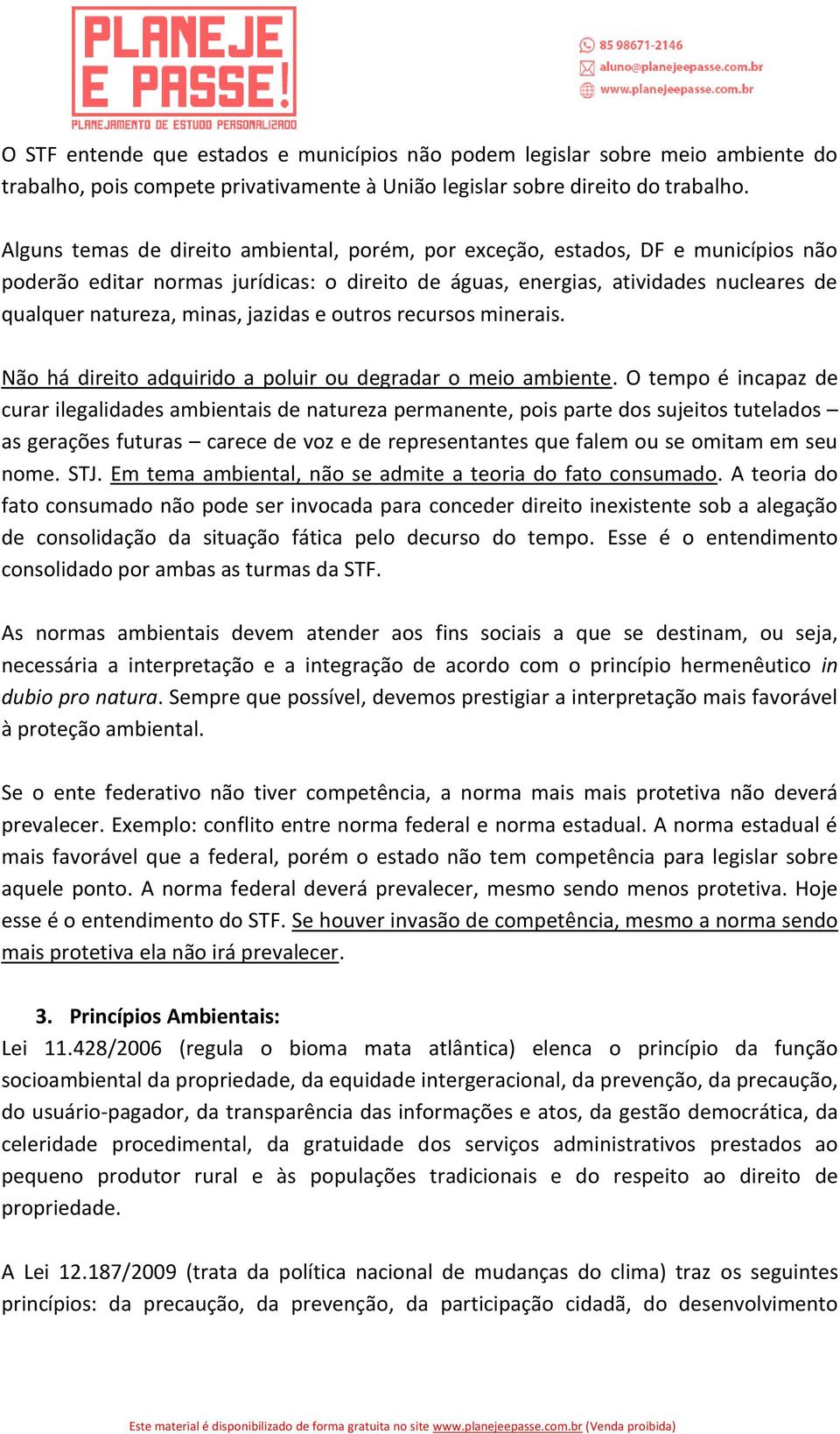 jazidas e outros recursos minerais. Não há direito adquirido a poluir ou degradar o meio ambiente.