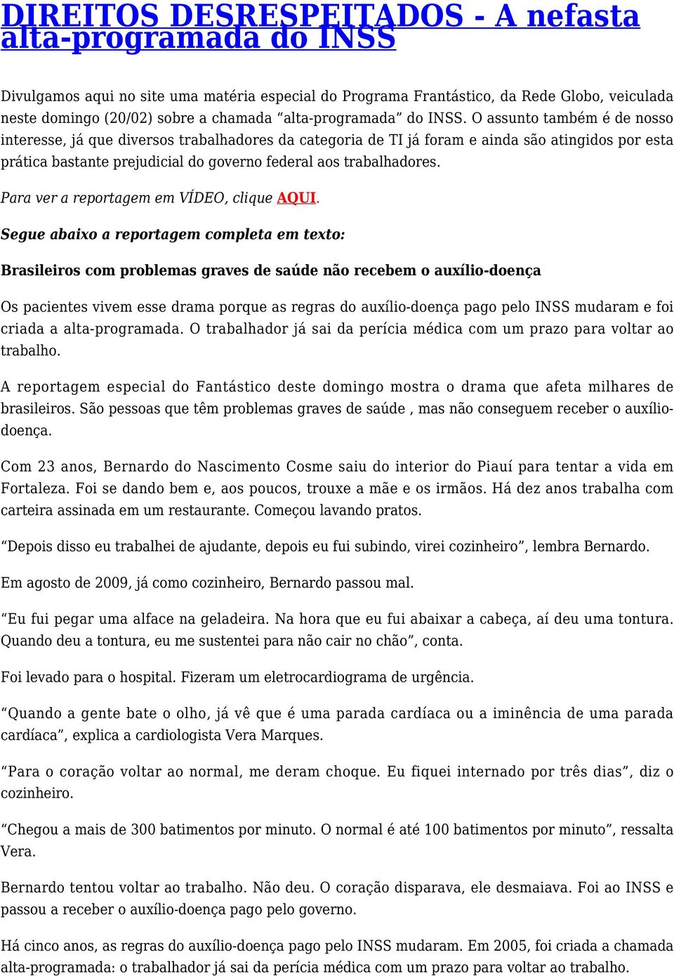 O assunto também é de nosso interesse, já que diversos trabalhadores da categoria de TI já foram e ainda são atingidos por esta prática bastante prejudicial do governo federal aos trabalhadores.