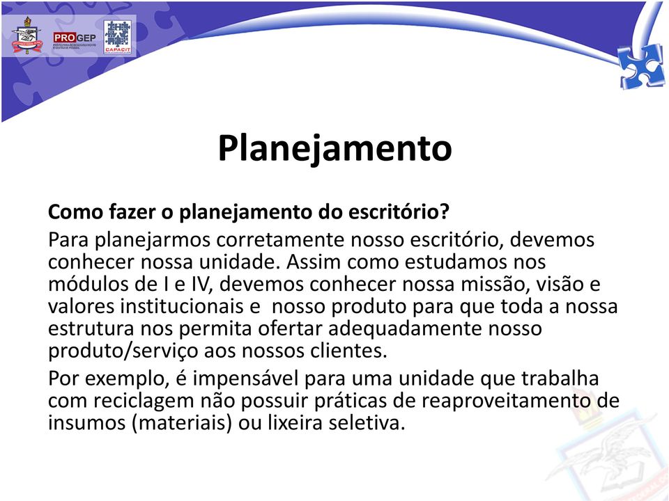 Assim como estudamos nos módulos de I e IV, devemos conhecer nossa missão, visão e valores institucionais e nosso produto para