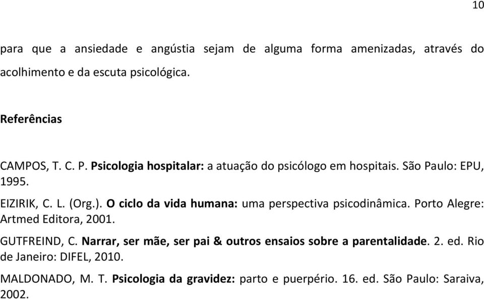 O ciclo da vida humana: uma perspectiva psicodinâmica. Porto Alegre: Artmed Editora, 2001. GUTFREIND, C.