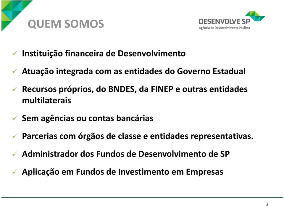 agências ou contas bancárias Parcerias com órgãos de classe e entidades representativas.