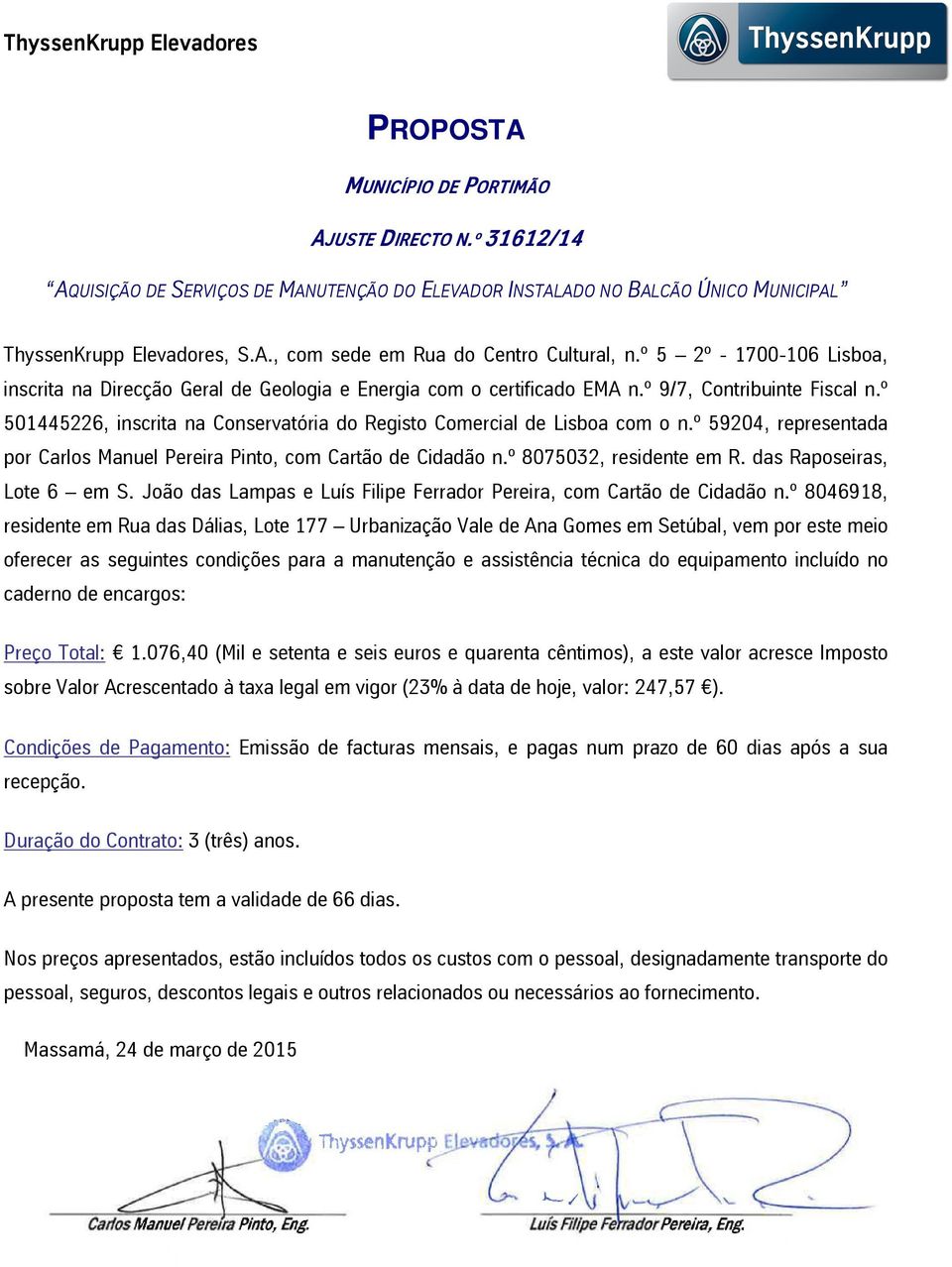 º 59204, representada porcarlosmanuelpereirapinto,comcartãodecidadãon.º8075032,residenteemr.dasraposeiras, Lote6 ems.joãodaslampaseluísfilipeferradorpereira,comcartãodecidadãon.